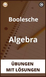 Boolesche Algebra Übungen mit lösungen PDF