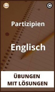 Partizipien Englisch übungen mit Lösungen PDF