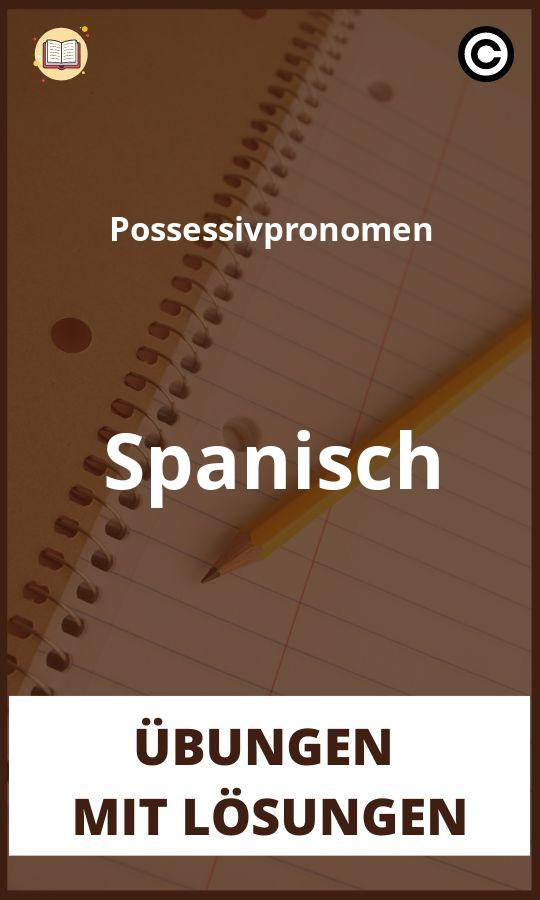 Possessivpronomen Spanisch Übungen mit Lösungen