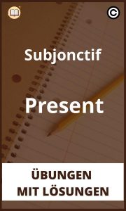 Subjonctif Present Übungen mit Lösungen PDF