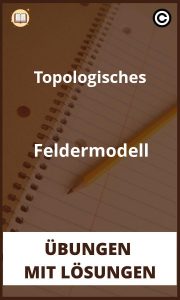 Topologisches Feldermodell übungen mit Lösungen PDF